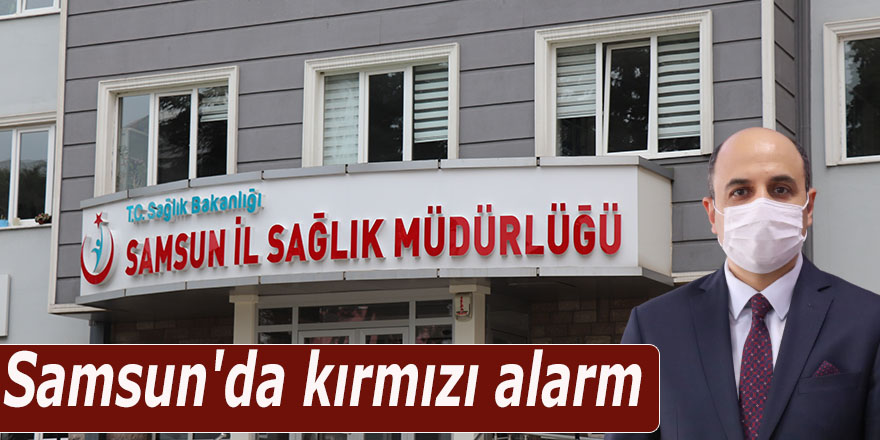 Samsun'da kırmızı alarm