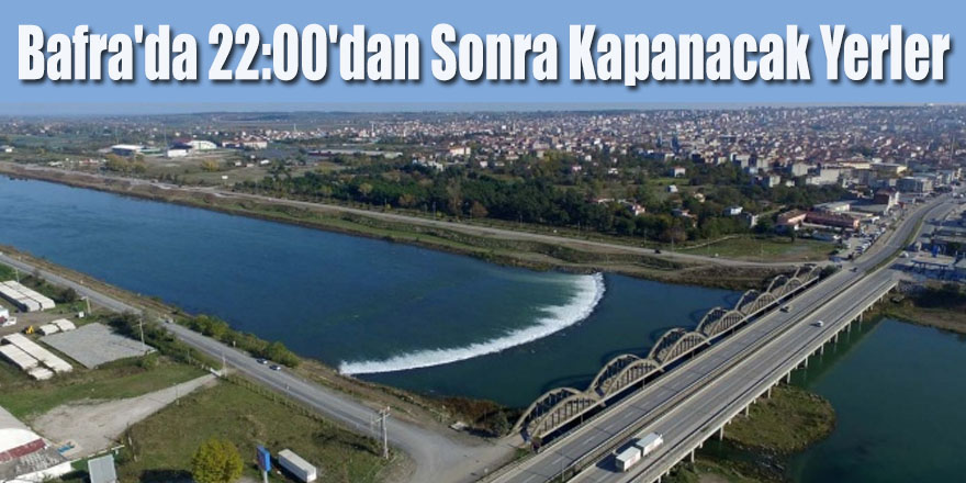 Bafra'da 22:00'dan Sonra Kapanacak Yerler