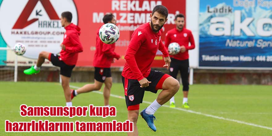 Samsunspor kupa hazırlıklarını tamamladı