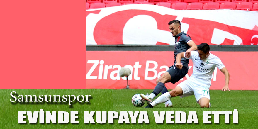 Samsunspor evinde kupaya veda etti