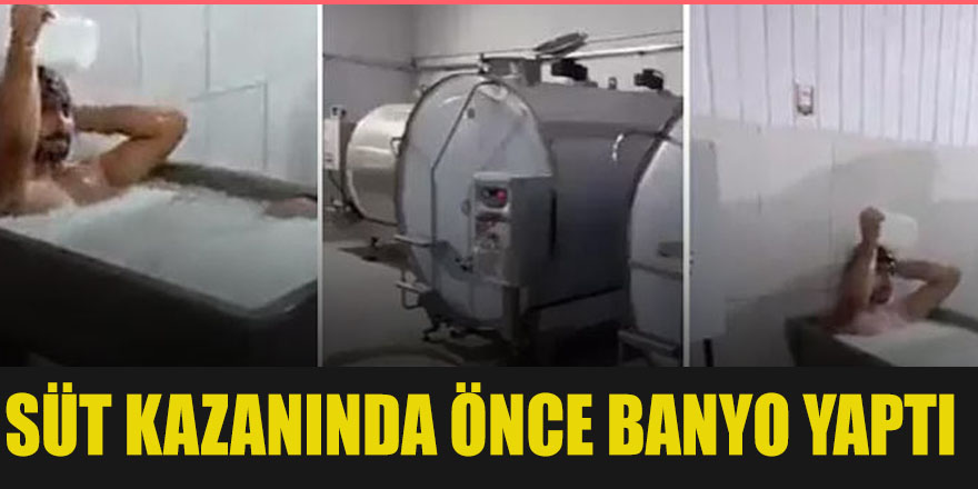 Süt kazanında önce Banyo yaptı sonra kovuldu