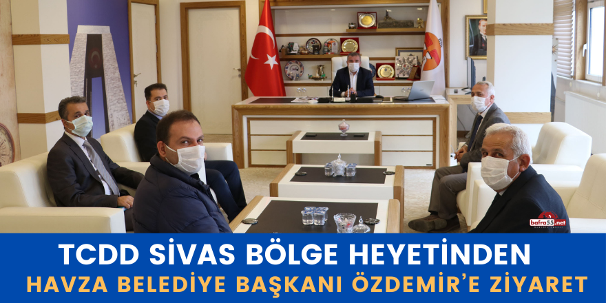 TCDD Sivas Bölge Heyetinden Havza Belediye Başkanı Özdemir’e Ziyaret