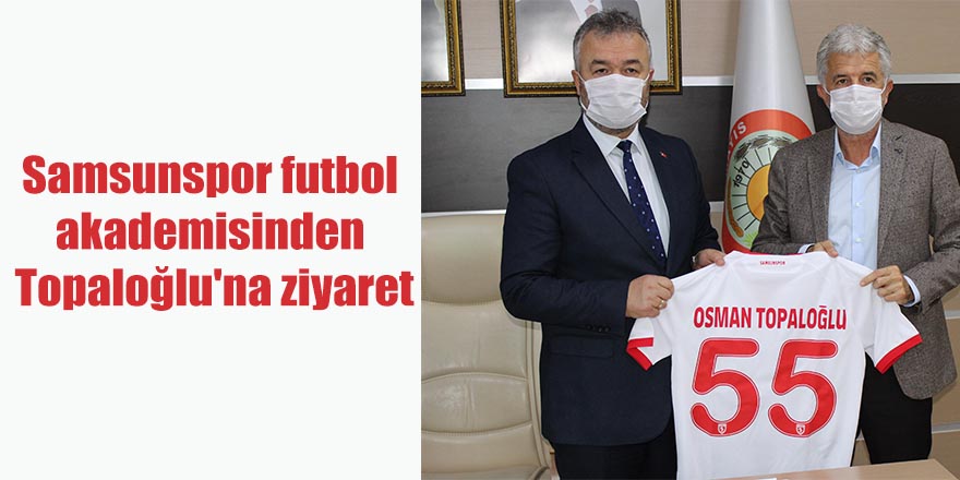 Samsunspor futbol akademisinden Topaloğlu'na ziyaret