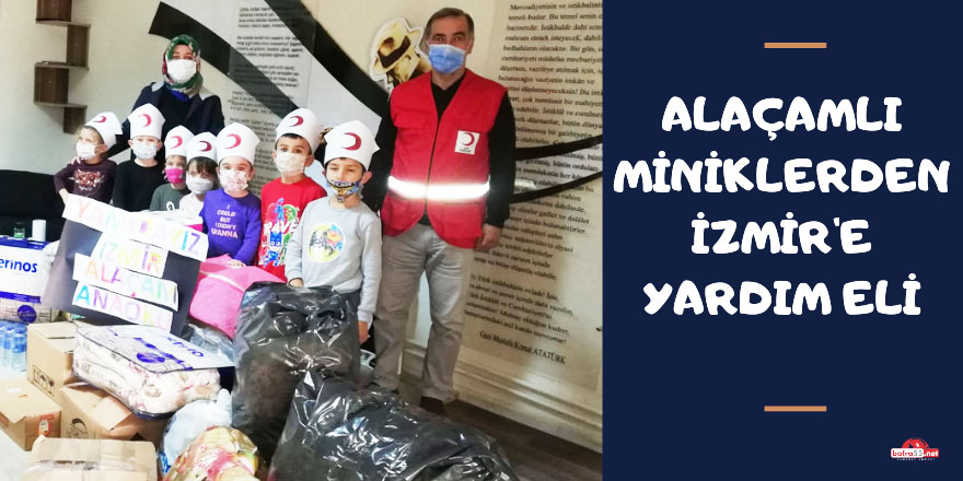 ALAÇAMLI MİNİK YÜREKLERDEN İZMİR'E YARDIM ELİ