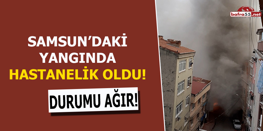 Samsun'daki yangında hastanelik oldu!