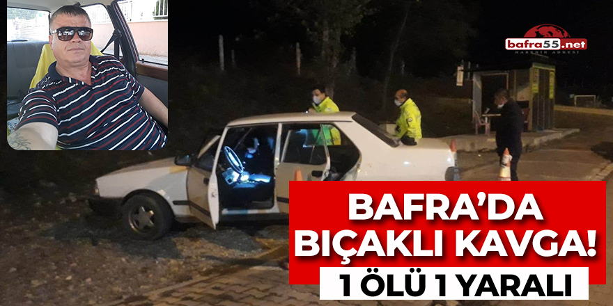 Bafra'da bıçaklı kavga! 1 ölü 1 yaralı