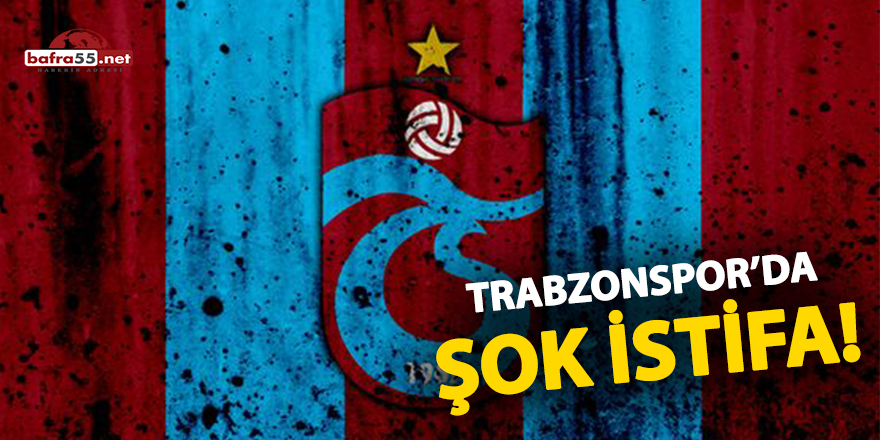Trabzonspor'da şok istifa!