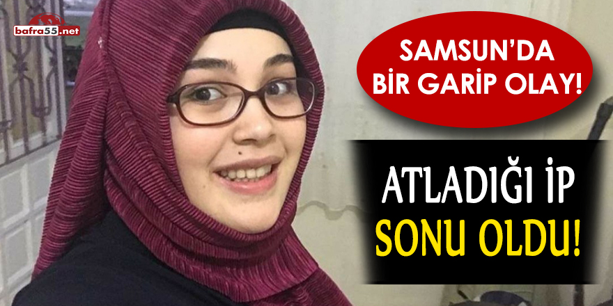 Samsun'da atladığı ip sonu oldu!