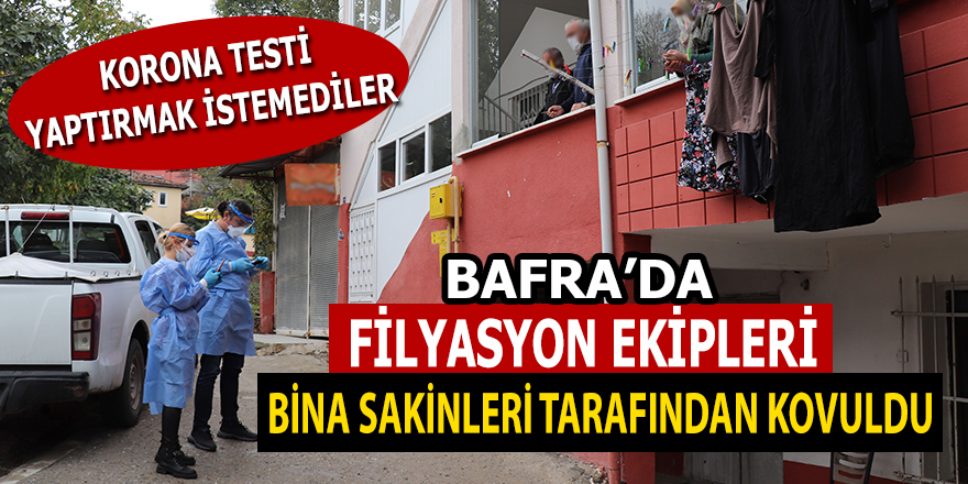 Bafra'da filyasyon ekipleri bina sakinleri tarafından kovuldu!