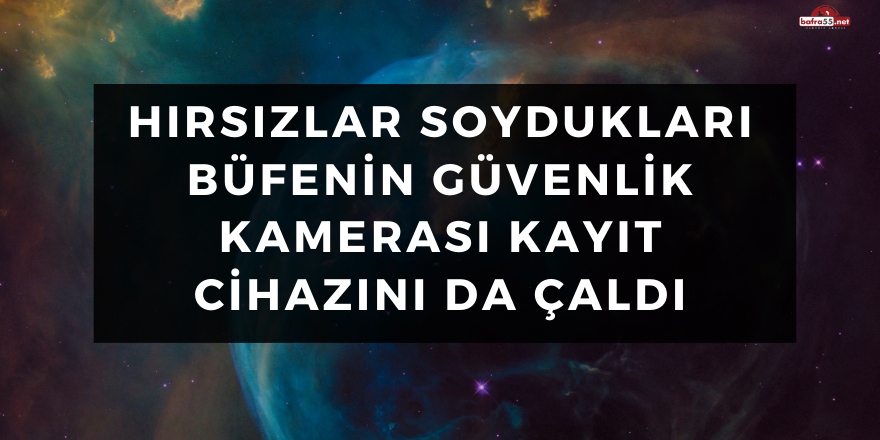 Hırsızlar Soydukları Yerin Güvenlik Kamerası Kayıt Cihazını da Çaldı