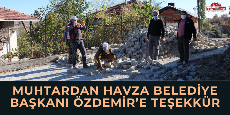 Muhtardan Havza Belediye Başkanı Özdemir’e Teşekkür