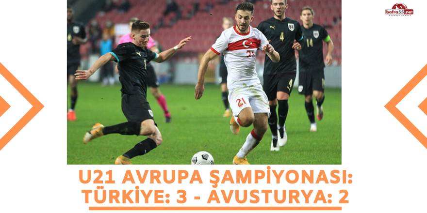 U21 Avrupa Şampiyonası: Türkiye: 3 - Avusturya: 2