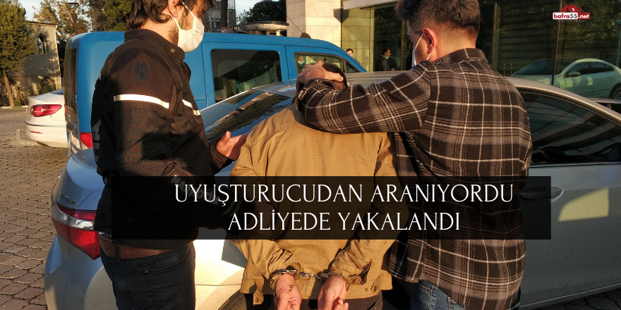 Uyuşturucudan Aranıyordu, Adliyede Yakalandı