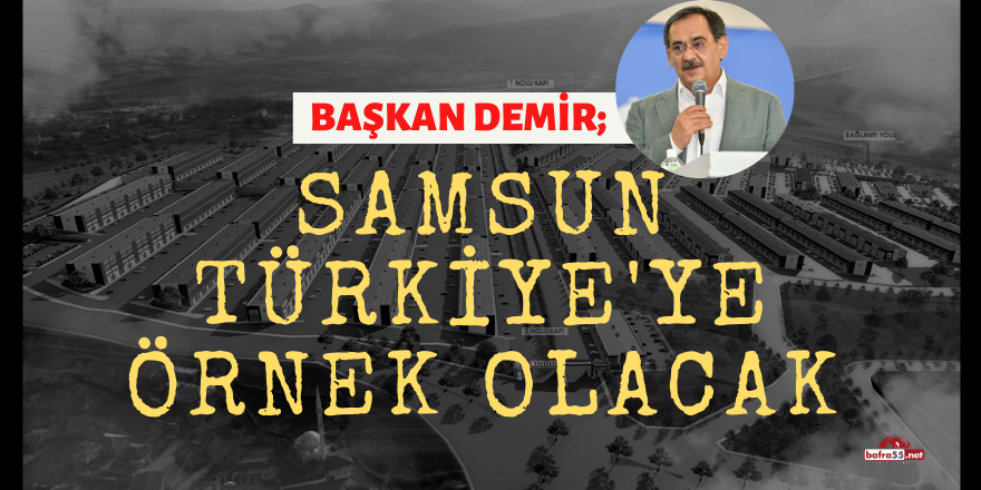 Samsun’dan Türkiye’ye Örnek Olacak Sanayi Dönüşümü