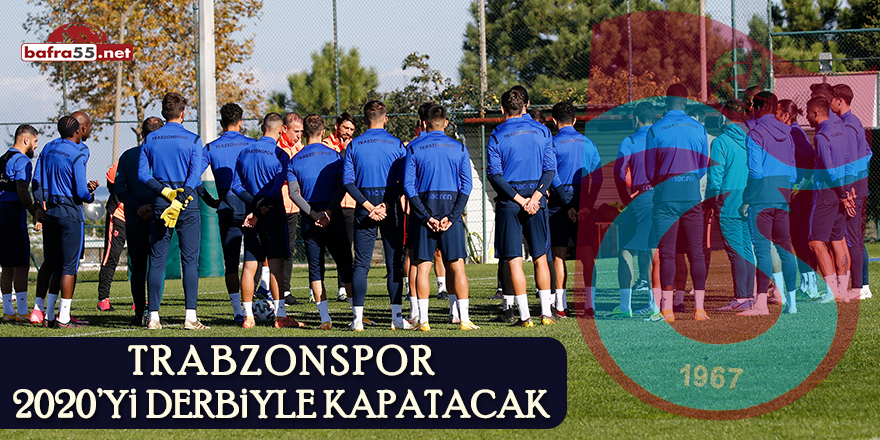 Trabzonspor 2020'yi derbiyle kapatacak
