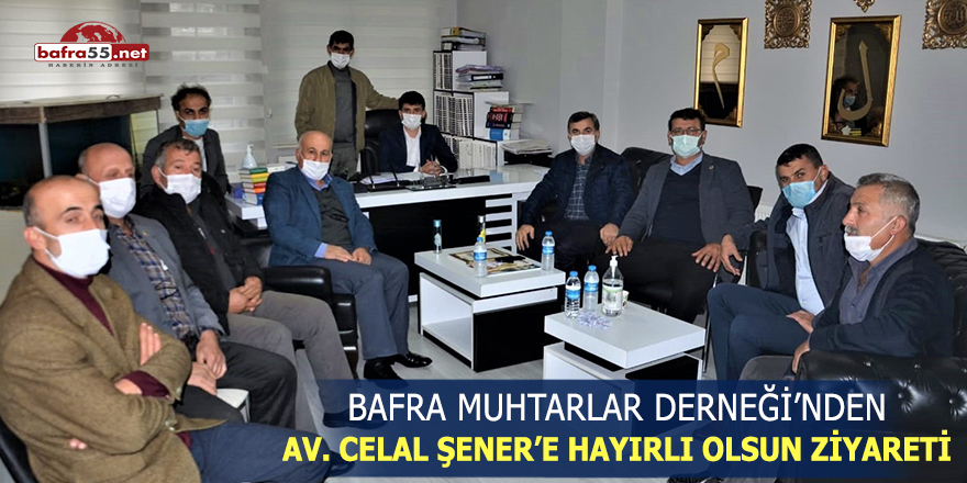 Bafra Muhtarlar Derneği’nden Av. Celal Şener’e Hayırlı Olsun Ziyareti