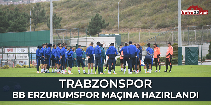 Trabzonspor BB Erzurumspor maçına hazırlandı