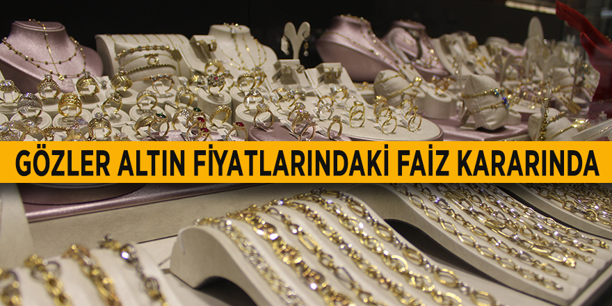 Gözler altın fiyatlarındaki faiz kararında