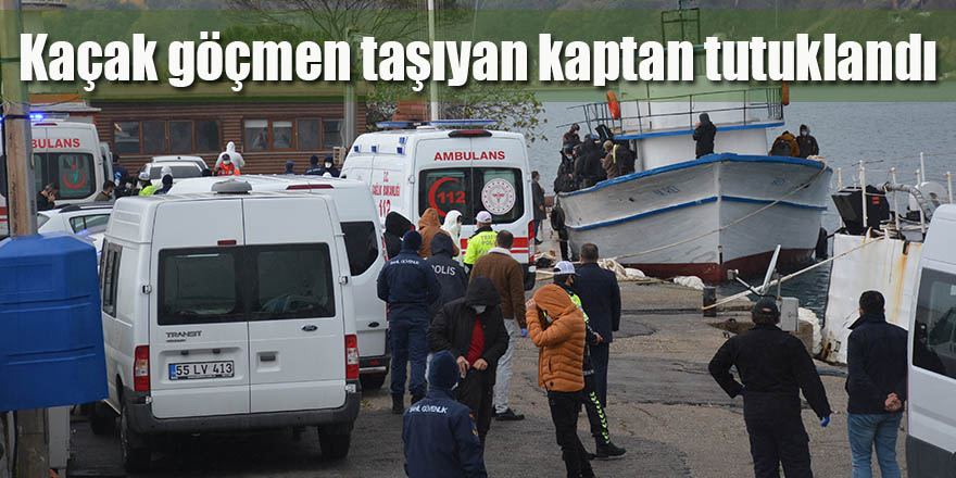 Kaçak göçmen taşıyan kaptan tutuklandı