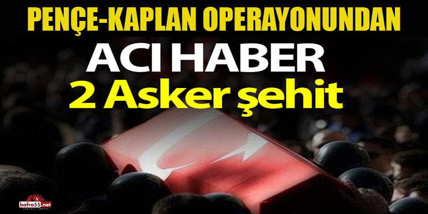 Pençe-Kaplan Operasyonu'nda 2 asker şehit oldu