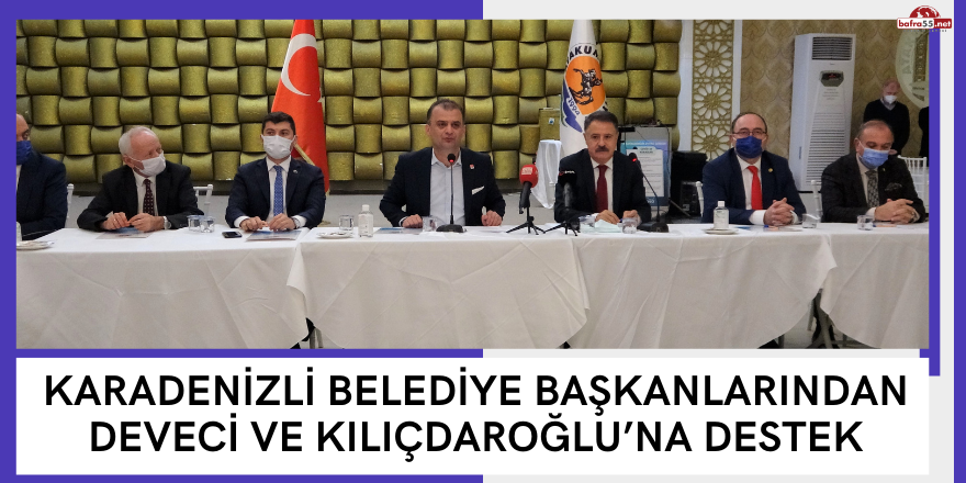 Karadenizli belediye başkanlarından Deveci ve Kılıçdaroğlu’na destek