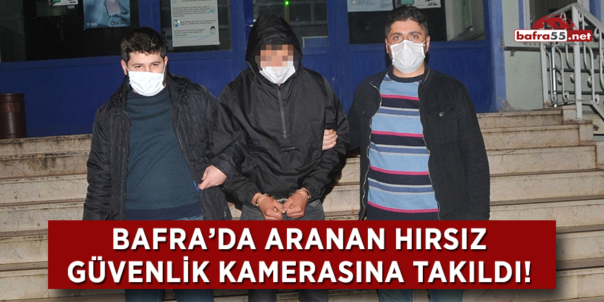 Bafra'da aranan hırsız güvenlik kamerasına takıldı!