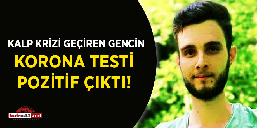 Kalp krizi geçiren gencin korona testi pozitif çıktı