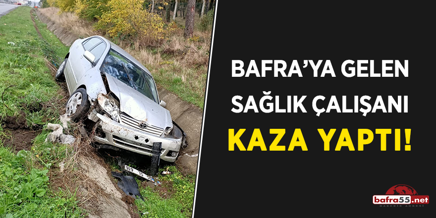 Bafra'ya gelen sağlık çalışanı kaza yaptı!