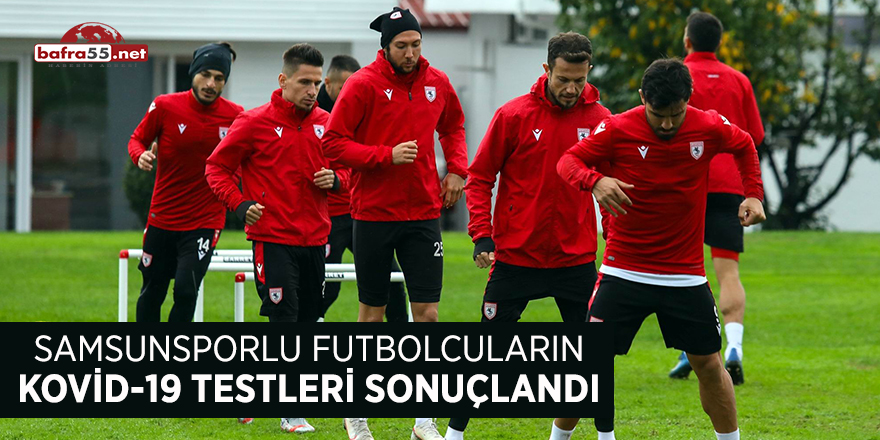 Samsunsporlu futbolcuların Kovid-19 testleri sonuçlandı