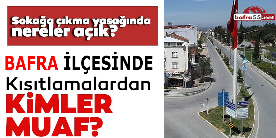 Bafra’da kısıtlamalar kapsamında açık olan işletme ve kurumlar