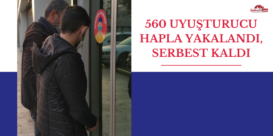 560 uyuşturucu hapla yakalandı, serbest kaldı