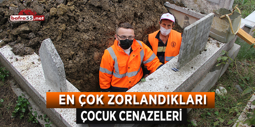 En çok zorlandıkları çocuk cenazeleri