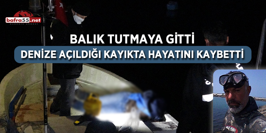 Samsun'da denize açıldığı kayıkta hayatını kaybetti