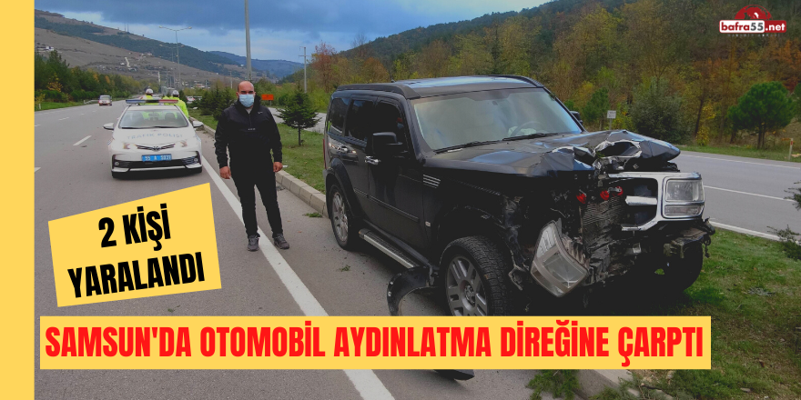 Samsun'da otomobil aydınlatma direğine çarptı: 2 yaralı