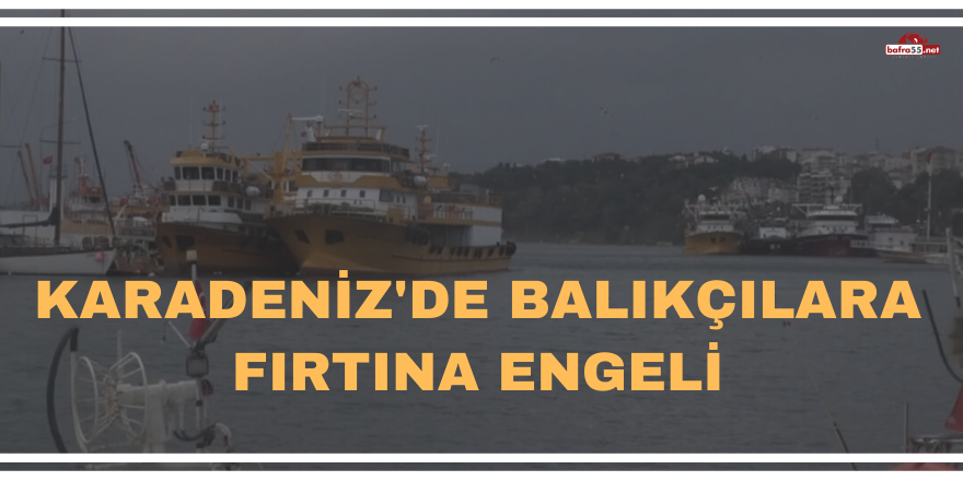 Balıkçılara fırtına engeli