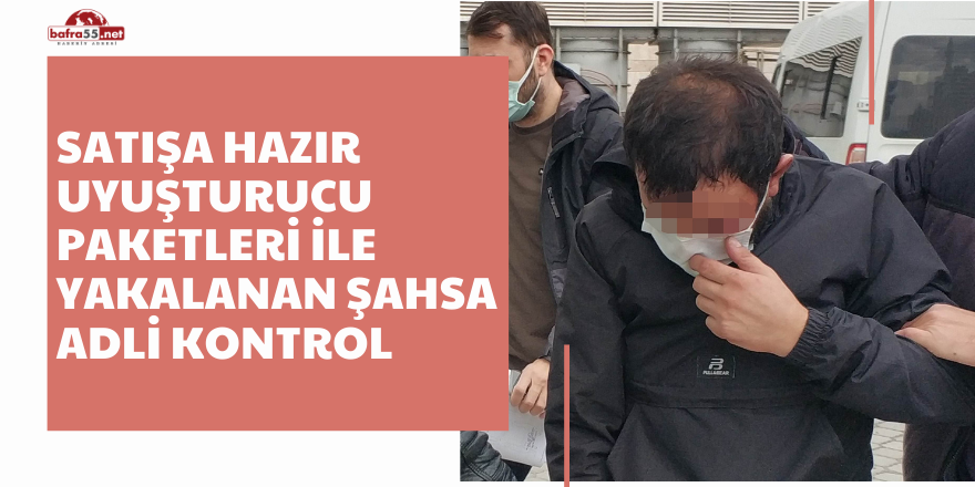 Satışa hazır uyuşturucu paketleri ile yakalanan şahsa adli kontrol