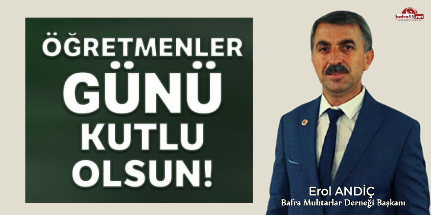 BAFRA MUHTARLAR DERNEĞİ BAŞKANI EROL ANDİÇ, 24 KASIM ÖĞRETMENLER GÜNÜ KUTLU OLSUN