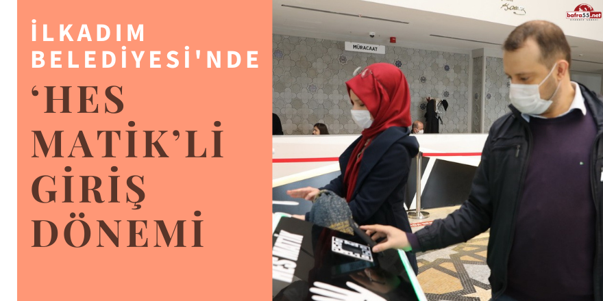 İlkadım Belediyesi'nde ‘HES Matik’li giriş dönemi