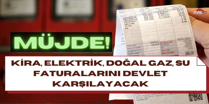 Kira, elektrik, doğal gaz, su faturalarını devlet karşılayacak