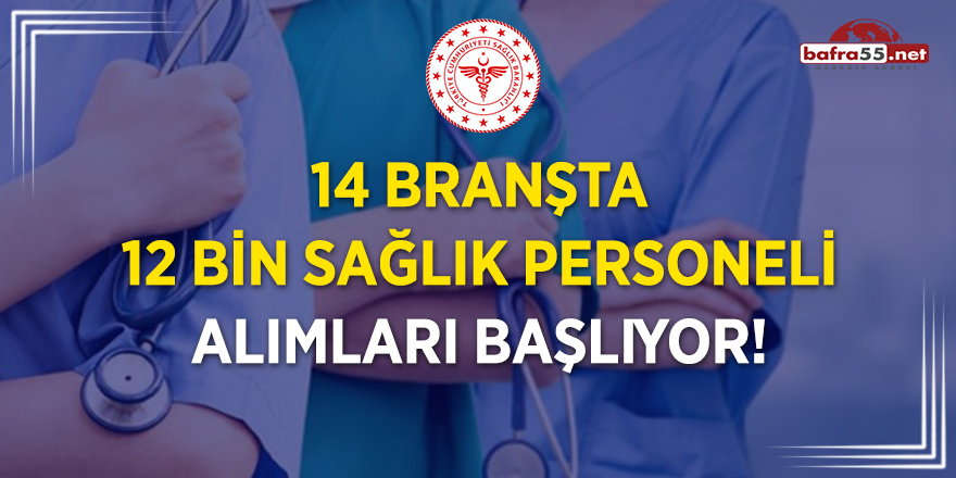 14 branşta 12 bin sağlık personeli alımları başlıyor