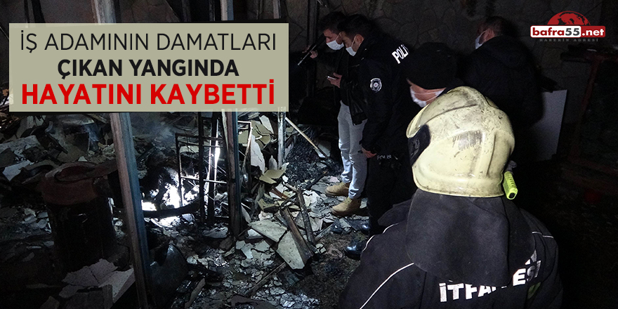 İş adamının damatları çıkan yangında hayatını kaybetti!