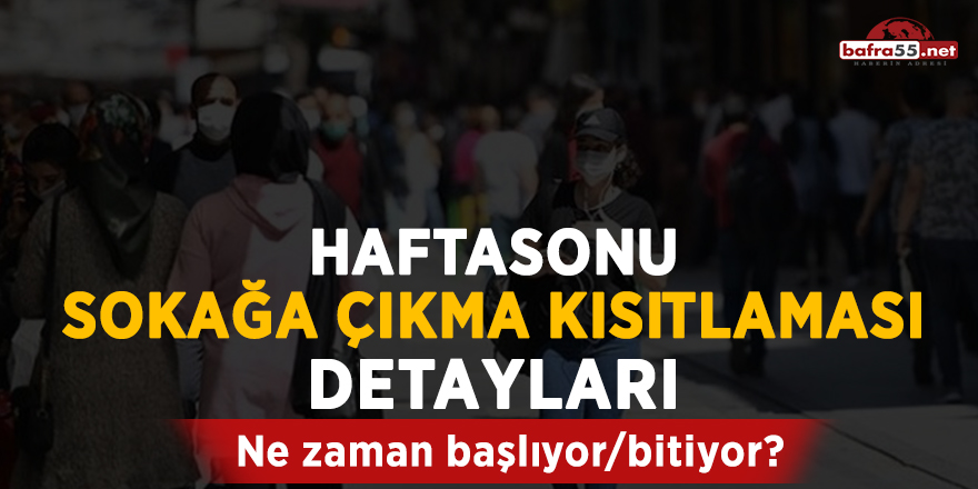 Haftasonu sokağa çıkma kısıtlaması detayları