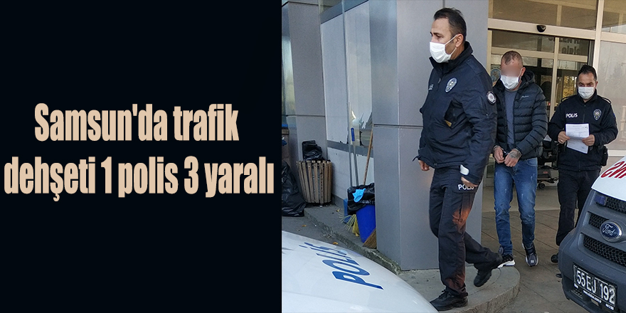 Samsun'da trafik dehşeti 1 polis 3 yaralı