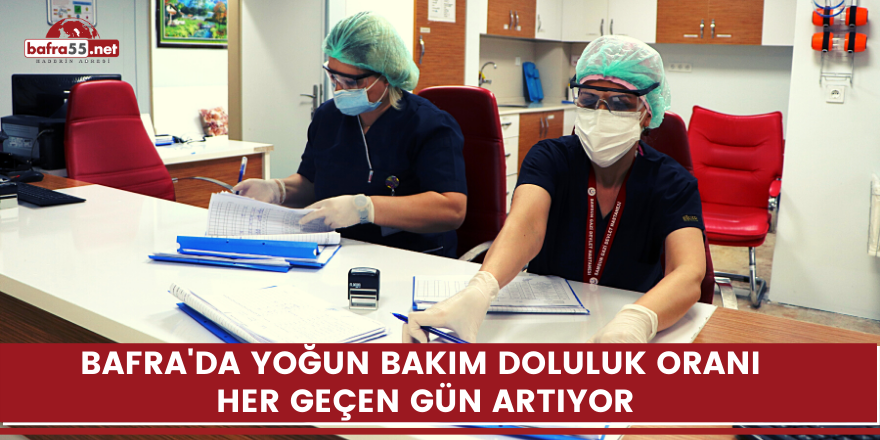 Bafra'da yoğun bakım doluluk oranı  her geçen gün artıyor