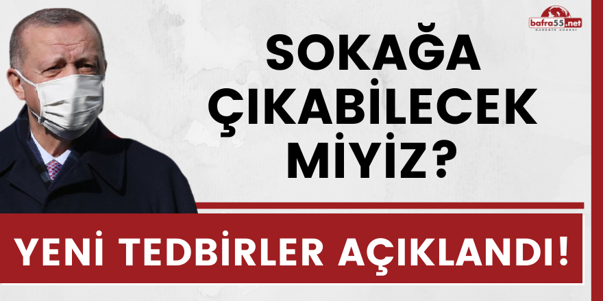 YENİ TEDBİRLER AÇIKLANDI!