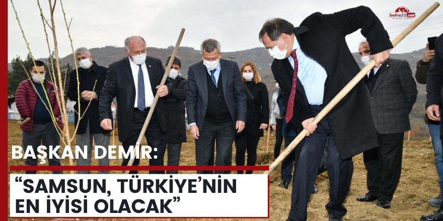 Başkan Demir: “Samsun, Türkiye’nin en iyisi olacak”