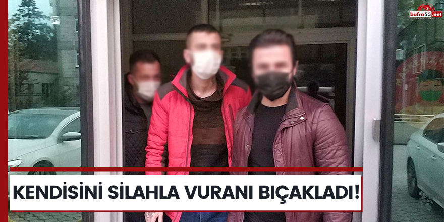 Kendisini silahla vuranı bıçakladı!