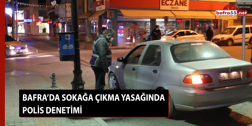 Bafra’da sokağa çıkma yasağında polis denetimi