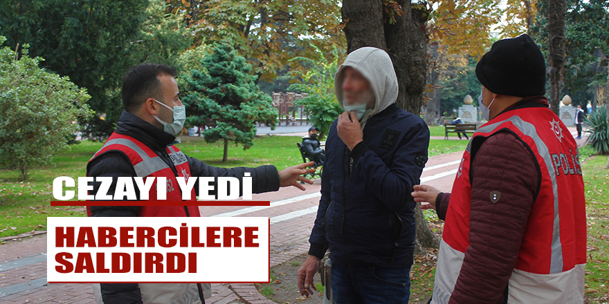 Ceza yedi habercilere saldırdı