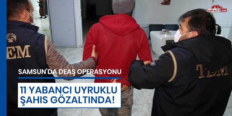 Samsun'da DEAŞ Operasyonu 11 Gözaltı